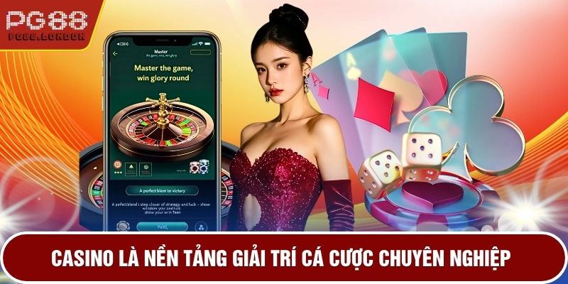 Casino là nền tảng giải trí cá cược chuyên nghiệp