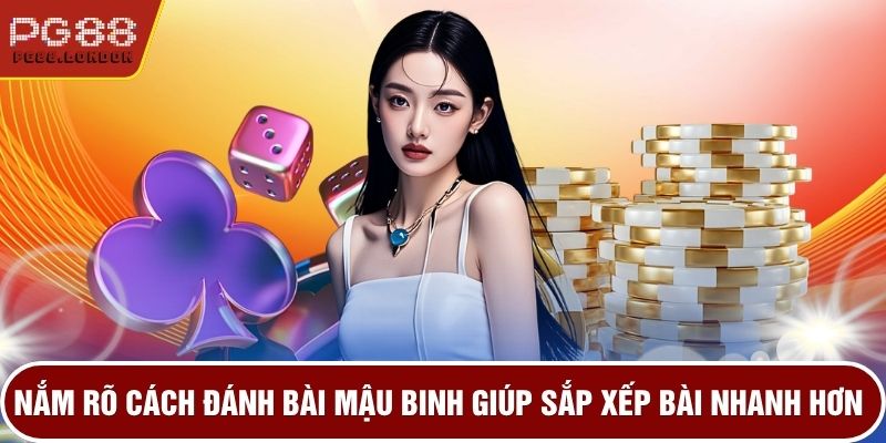 Nắm rõ cách đánh bài mậu binh giúp sắp xếp bài nhanh hơn