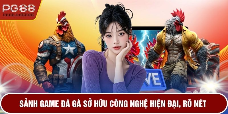 Sảnh game đá gà sở hữu công nghệ hiện đại, rõ nét