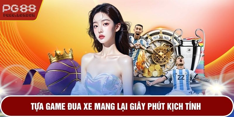 Tựa game đua xe mang lại giây phút kịch tính